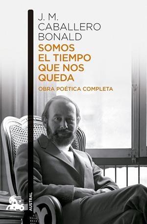 SOMOS EL TIEMPO QUE NOS QUEDA. OBRA POÉTICA COMPLETA | 9788432251214 | CABALLERO BONALD, JOSÉ MANUEL | Galatea Llibres | Llibreria online de Reus, Tarragona | Comprar llibres en català i castellà online