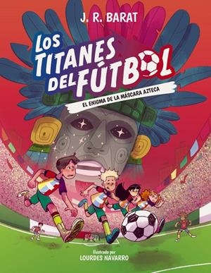 LOS TITANES DEL FÚTBOL, 5: EL ENIGMA DE LA MÁSCARA AZTECA | 9788414360118 | BARAT, J. R. | Galatea Llibres | Llibreria online de Reus, Tarragona | Comprar llibres en català i castellà online