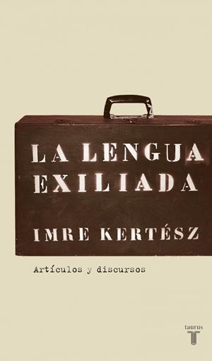 LENGUA EXILIADA, LA | 9788430606085 | KERTESZ, IMRE | Galatea Llibres | Librería online de Reus, Tarragona | Comprar libros en catalán y castellano online