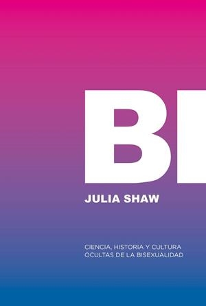 BI: CIENCIA, HISTORIA Y CULTURA OCULTAS DE LA BISEXUALIDAD | 9788412955767 | SHAW, JULIA | Galatea Llibres | Llibreria online de Reus, Tarragona | Comprar llibres en català i castellà online