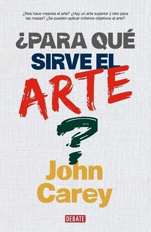 PARA QUE SIRVE EL ARTE? | 9788483066911 | CAREY, JOHN | Galatea Llibres | Llibreria online de Reus, Tarragona | Comprar llibres en català i castellà online