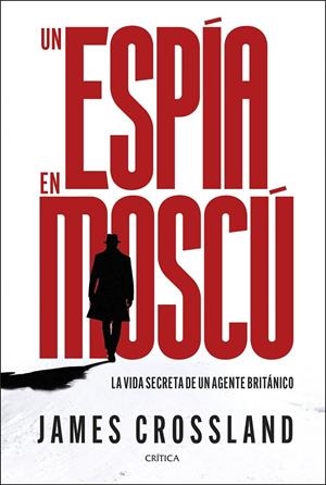 UN ESPÍA EN MOSCÚ | 9788491998990 | CROSSLAND, JAMES | Galatea Llibres | Llibreria online de Reus, Tarragona | Comprar llibres en català i castellà online