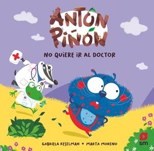 ANTÓN PIÑÓN NO QUIERE IR AL DOCTOR | 9788410557741 | KESELMAN, GABRIELA | Galatea Llibres | Llibreria online de Reus, Tarragona | Comprar llibres en català i castellà online