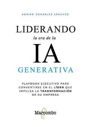 LIDERANDO LA ERA DE LA IA GENERATIVA | 9788426741059 | GONZÁLEZ SÁNCHEZ, ADRIÁN | Galatea Llibres | Librería online de Reus, Tarragona | Comprar libros en catalán y castellano online