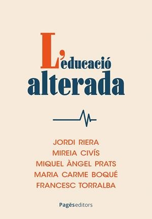 L'EDUCACIÓ ALTERADA | 9788413037035 | RIERA, JORDI/CIVÍS, MIREIA/PRATS, MIQUEL ÀNGEL/BOQUÉ, MARIA CARME/TORRALBA, FRANCESC | Galatea Llibres | Llibreria online de Reus, Tarragona | Comprar llibres en català i castellà online