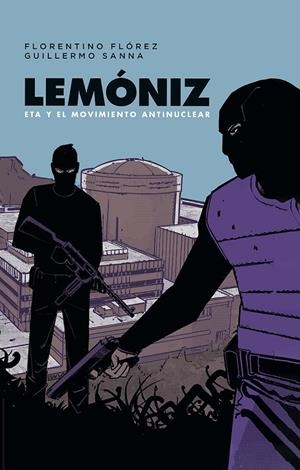 LEMONIZ. ETA Y EL MOVIMIENTO ANTINUCLEAR | 9788467984248 | FLOREZ, FLORENTINO/GUILLERMO SA | Galatea Llibres | Llibreria online de Reus, Tarragona | Comprar llibres en català i castellà online
