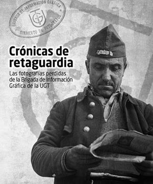 CRONICAS DE RETAGUARDIA LAS FOTOGRAFIAS PERDIDAS DE LA BRIGADA DE INFORMACION GRAFICA DE LA UGT | 9788412708301 | AA.VV. | Galatea Llibres | Llibreria online de Reus, Tarragona | Comprar llibres en català i castellà online