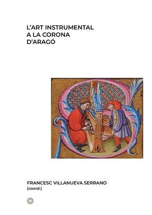 L’ART INSTRUMENTAL A LA CORONA D’ARAGÓ | 9788411561280 | VILLANUEVA, FRANCESC | Galatea Llibres | Llibreria online de Reus, Tarragona | Comprar llibres en català i castellà online