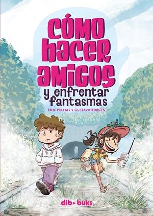 CÓMO HACER AMIGOS Y ENFRENTAR FANTASMAS | 9788418266515 | BORGES, GUSTAVO/PELEIAS, ERIC | Galatea Llibres | Llibreria online de Reus, Tarragona | Comprar llibres en català i castellà online
