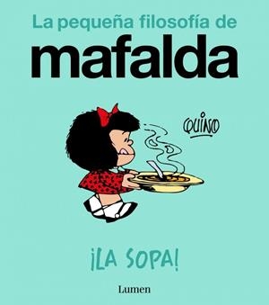 ¡LA SOPA! (LA PEQUEÑA FILOSOFÍA DE MAFALDA) | 9788426433978 | QUINO | Galatea Llibres | Librería online de Reus, Tarragona | Comprar libros en catalán y castellano online