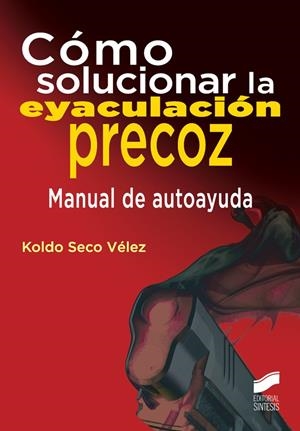 CÓMO SOLUCIONAR LA EYACULACIÓN PRECOZ | 9788490773024 | SECO VÉLEZ, KOLDO | Galatea Llibres | Librería online de Reus, Tarragona | Comprar libros en catalán y castellano online