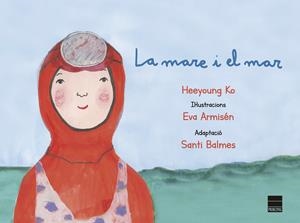 LA MARE I EL MAR | 9788417333720 | KO, HEEYOUNG | Galatea Llibres | Llibreria online de Reus, Tarragona | Comprar llibres en català i castellà online