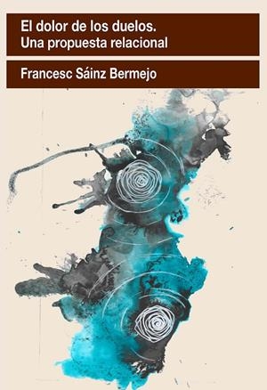 EL DOLOR DE LOS DUELOS. UNA PROPUESTA RELACIONAL | 9788412565522 | SÁINZ BERMEJO, FRANCESC | Galatea Llibres | Librería online de Reus, Tarragona | Comprar libros en catalán y castellano online