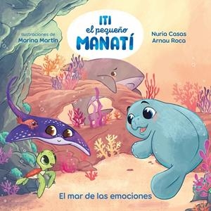 ITI, EL PEQUEÑO MANATÍ - EL MAR DE LAS EMOCIONES | 9788448873905 | CASAS, NURIA/ROCA SANTACANA, ARNAU | Galatea Llibres | Llibreria online de Reus, Tarragona | Comprar llibres en català i castellà online