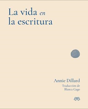 LA VIDA EN LA ESCRITURA | 9788412899085 | DILLARD, ANNIE | Galatea Llibres | Llibreria online de Reus, Tarragona | Comprar llibres en català i castellà online