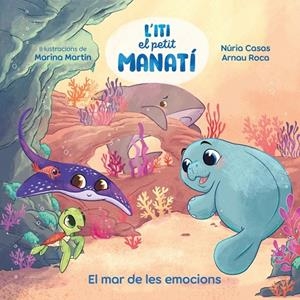 ITI, EL PETIT MANATÍ - EL MAR DE LES EMOCIONS | 9788448873912 | CASAS (@NURIACASASC), NURIA/ROCA SANTACANA, ARNAU | Galatea Llibres | Llibreria online de Reus, Tarragona | Comprar llibres en català i castellà online