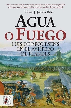 AGUA O FUEGO. LUIS DE REQUESENS EN EL AVISPERO DE FLANDES | 9791399153750 | JURADO RIBA, VÍCTOR J. | Galatea Llibres | Llibreria online de Reus, Tarragona | Comprar llibres en català i castellà online