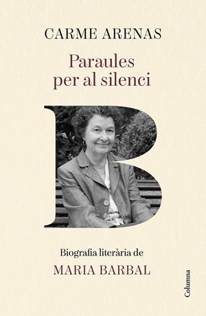 PARAULES PER AL SILENCI BIOGRAFIA LITERÀRIA DE MARIA BARBAL | 9788466435499 | ARENAS NOGUERA, CARME | Galatea Llibres | Llibreria online de Reus, Tarragona | Comprar llibres en català i castellà online