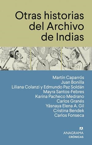 OTRAS HISTORIAS DEL ARCHIVO DE INDIAS | 9788433950567 | CAPARRÓS, MARTÍN/BONILLA, JUAN/COLANZI, LILIANA/PAZ SOLDÁN, EDMUNDO/SANTOS-FEBRES, MAYRA/PACHECO MED | Galatea Llibres | Librería online de Reus, Tarragona | Comprar libros en catalán y castellano online
