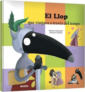 EL LLOP QUE VIATJAVA A TRAVÉS DEL TEMPS | 9791039583343 | LALLEMAND, ORIANNE/THUILLIER, ÉLÉONORE | Galatea Llibres | Librería online de Reus, Tarragona | Comprar libros en catalán y castellano online