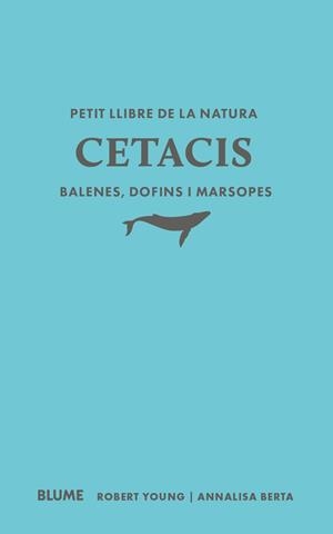 PETIT LLIBRE DE LA NATURA. CETACIS. BALENES, DOFINS I MARSOPES | 9791388023507 | YOUNG, ROBERT/BERTA, ANNALISA | Galatea Llibres | Llibreria online de Reus, Tarragona | Comprar llibres en català i castellà online