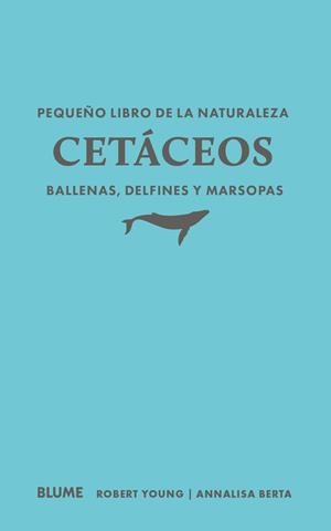PEQUEÑO LIBRO DE LA NATURALEZA. CETÁCEOS. BALLENAS, DELFINES Y MARSOPAS | 9791388023460 | YOUNG, ROBERT/BERTA, ANNALISA | Galatea Llibres | Llibreria online de Reus, Tarragona | Comprar llibres en català i castellà online