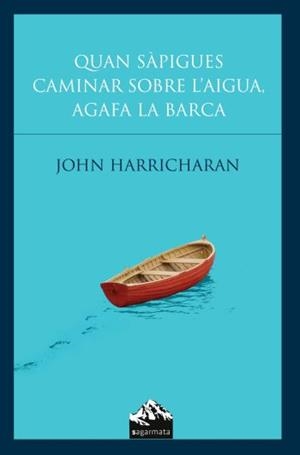 QUAN SAPIGUES CAMINAR SOBRE L'AIGUA, AGAFA LA BARCA | 9788493483074 | HARRICHARAN, JOHN | Galatea Llibres | Librería online de Reus, Tarragona | Comprar libros en catalán y castellano online
