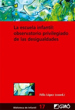 ESCUELA INFANTIL, LA: OBSERVATORIO PRIVILEGIADO DE DESIGUALD | 9788478274789 | LOPEZ SANCHEZ, FELIX | Galatea Llibres | Librería online de Reus, Tarragona | Comprar libros en catalán y castellano online
