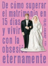 DE COMO SUPERAR EL MATRIMONIO EN 15 DIAS Y VIVIR CON LA OBSE | 9788495440952 | ORTIZ, JAVIER | Galatea Llibres | Llibreria online de Reus, Tarragona | Comprar llibres en català i castellà online