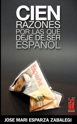 CIEN RAZONES POR LAS QUE DEJE DE SER ESPAÑOL | 9788481364651 | ESPARZA, JOSE MARI | Galatea Llibres | Llibreria online de Reus, Tarragona | Comprar llibres en català i castellà online