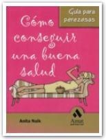 COMO CONSEGUIR UNA BUENA SALUD | 9788497352826 | NAIK, ANITA | Galatea Llibres | Librería online de Reus, Tarragona | Comprar libros en catalán y castellano online