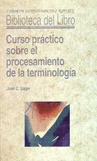 CURSO PRÁCTICO SOBRE EL PROCESAMIENTO DE LA TERMINOLOGÍA | 9788486168889 | SAGER, J. C. | Galatea Llibres | Librería online de Reus, Tarragona | Comprar libros en catalán y castellano online