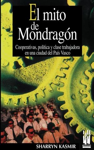 MITO DE MONDRAGON : COOPERATIVAS, POLITICA Y CLASE TRABAJ | 9788481361537 | KASMIR, SHARRYN | Galatea Llibres | Llibreria online de Reus, Tarragona | Comprar llibres en català i castellà online