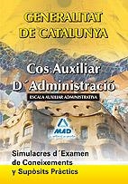 COS AUXILIAR D'ADMINISTRACIÓ, ESCALA AUXILIAR ADMINISTRATIVA, GENERALITAT DE CATALUNYA SIMULACRES D'EXAMEN I SUPÒSITS PRÀCTICS | 9788467644296 | EDITORIAL MAD/BERMEJO MURIEL, JESUS/VIU RODRíGUEZ, MARIA/GARCIA POMAR, CONSUELO | Galatea Llibres | Llibreria online de Reus, Tarragona | Comprar llibres en català i castellà online