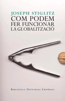 COM PODEM FER FUNCIONAR LA GLOBALITZACIO | 9788497872461 | STIGLITZ, JOSEPH | Galatea Llibres | Llibreria online de Reus, Tarragona | Comprar llibres en català i castellà online