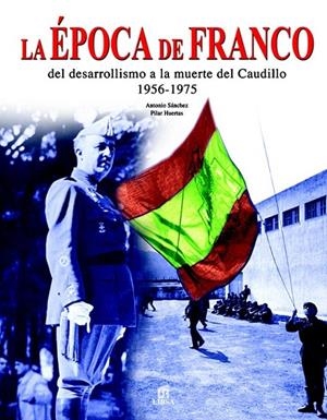 EPOCA DE FRANCO, LA. DEL DESARROLLISMO A LA MUERTE DEL CAUDI | 9788466214537 | SANCHEZ, ANTONIO Y PILAR HUERTAS | Galatea Llibres | Llibreria online de Reus, Tarragona | Comprar llibres en català i castellà online