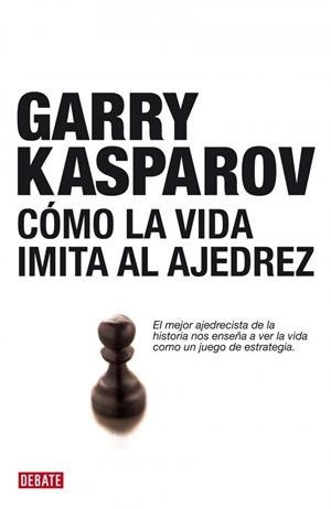 COMO LA VIDA IMITA AL AJEDREZ | 9788483067116 | KASPAROV, GARRI | Galatea Llibres | Llibreria online de Reus, Tarragona | Comprar llibres en català i castellà online