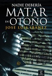 NADIE DEBERIA MATAR EN OTOÑO | 9788467025859 | IBAÑEZ, JOSE LUIS | Galatea Llibres | Llibreria online de Reus, Tarragona | Comprar llibres en català i castellà online