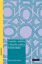 CREACION, ESTETICA Y FILOSOFIA POLITICA | 9788474918458 | SANCHEZ VAZQUEZ, ADOLFO | Galatea Llibres | Librería online de Reus, Tarragona | Comprar libros en catalán y castellano online