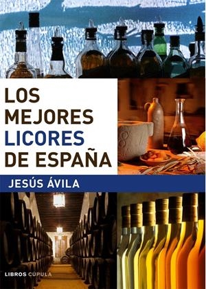 MEJORES LICORES DE ESPAÑA | 9788448047290 | AVILA GRANADOS, JESUS | Galatea Llibres | Librería online de Reus, Tarragona | Comprar libros en catalán y castellano online