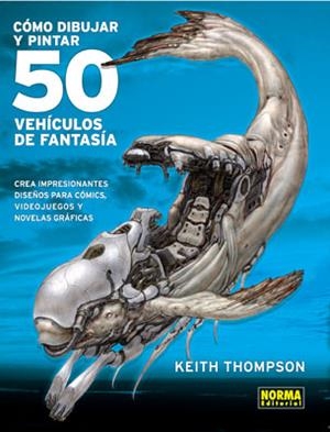 COMO DIBUJAR Y PINTAR 50 VEHICULOS DE FANTASIA | 9788498471762 | THOMPSON, KEITH | Galatea Llibres | Librería online de Reus, Tarragona | Comprar libros en catalán y castellano online