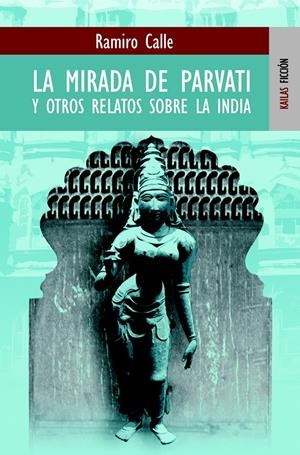 MIRADA DE PARVATI Y OTROS RELATOS SOBRE LA INDIA, LA | 9788489624320 | CALLE, RAMIRO | Galatea Llibres | Librería online de Reus, Tarragona | Comprar libros en catalán y castellano online