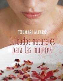 CUIDADOS NATURALES PARA LAS MUJERES | 9788466634212 | ALFARO, TXUMARI | Galatea Llibres | Librería online de Reus, Tarragona | Comprar libros en catalán y castellano online