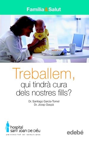 TREBALLEM, QUI TINDRA CURA DELS NOSTRES FILLS? | 9788423683024 | DR. GARCÍA-TORNEL, SANTIAGO / DR. GASPÀ, JOSEP  | Galatea Llibres | Librería online de Reus, Tarragona | Comprar libros en catalán y castellano online
