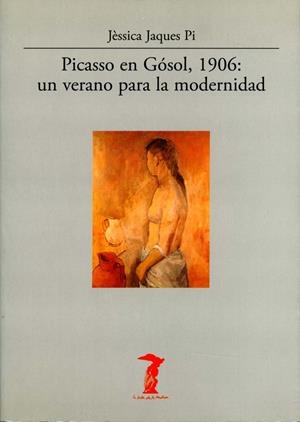 PICASSO EN GOSOL, 1906: UN VERANO PARA LA MODERNIDAD | 9788477746829 | JACQUES PI, JESSICA | Galatea Llibres | Librería online de Reus, Tarragona | Comprar libros en catalán y castellano online