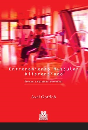 ENTRENAMIENTO MUSCULAR DIFERENCIADO: TRONCO Y COLUMNA | 9788480199193 | GOTTLOB, AXEL | Galatea Llibres | Llibreria online de Reus, Tarragona | Comprar llibres en català i castellà online