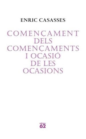 COMENÇAMENT DELS COMENÇAMENTS I OCASIO DE LES OCASIONS | 9788429760675 | CASASSES, ENRIC | Galatea Llibres | Llibreria online de Reus, Tarragona | Comprar llibres en català i castellà online