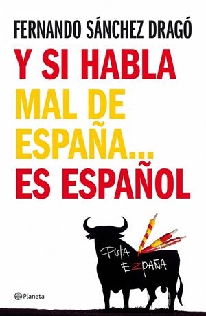 Y SI HABLA MAL DE ESPAÑA... ES ESPAÑOL | 9788408076971 | SANCHEZ DRAGO, FERNANDO | Galatea Llibres | Llibreria online de Reus, Tarragona | Comprar llibres en català i castellà online