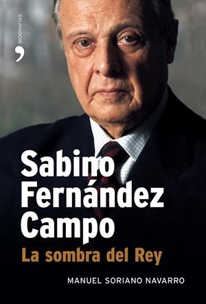 SABINO FERNANDEZ CAMPO, LA SOMBRA DEL REY | 9788484606956 | SORIANO NAVARRO, MANUEL | Galatea Llibres | Librería online de Reus, Tarragona | Comprar libros en catalán y castellano online