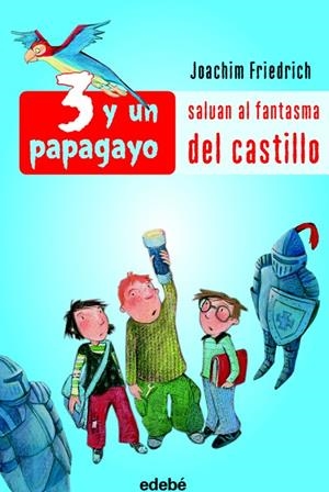 3 Y UN PAPAGAYO SALVAN AL FANTASMA DEL CASTILLO | 9788423688081 | FRIEDRICH, JOACHIM | Galatea Llibres | Librería online de Reus, Tarragona | Comprar libros en catalán y castellano online
